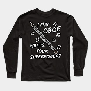 I Play Oboe What's Your Superpower Woodwind Musician Long Sleeve T-Shirt